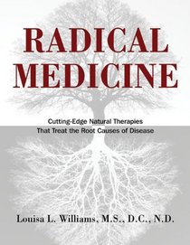 Radical Medicine: Cutting-Edge Natural Therapies That Treat the Root Causes of Disease