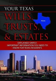 Your Texas Wills, Trusts, & Estates Explained Simply: Important Information You Need to Know for Texas Residents (Back-To-Basics)