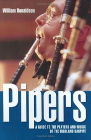 Pipers: A Guide to the Players And Music of the Highland Bagpipe