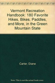 Vermont Recreation Handbook: 180 Favorite Hikes, Bikes, Paddles, and More, in the Green Mountain State