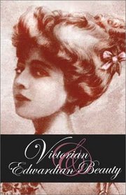 Victorian & Edwardian Beauty: Hairstyles and Beauty Preparations