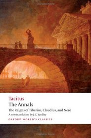 The Annals: The Reigns of Tiberius, Claudius, and Nero (Oxford World's Classics)