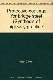 Protective Coatings for Bridge Steel (Synthesis of Transit Practice,)