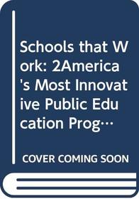 Schools That Work: Americas Most Innovative Public Education Programs