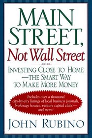 Main Street, Not Wall Street: Investing Close to Home-The Smart Way to Make More Money