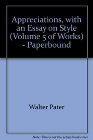 Appreciations, with an Essay on Style (Volume 5 of Works) - Paperbound