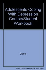 Adolescents Coping With Depression Course/Student Workbook