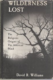 Wilderness Lost: The Religious Origins of the American Mind
