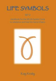 Life Symbols: Set 2 Handbook for the 38 Life Symbol Cards to Rebalance and Heal the Sacral Chakra