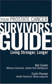 Your Prostate Cancer Survivors' Guide: Living Stronger, Longer (Survivors' Guide Series)