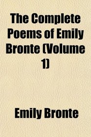 The Complete Poems of Emily Bront (Volume 1)