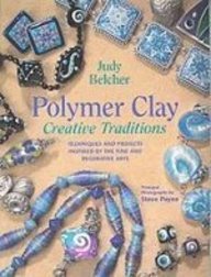 Polymer Clay, Creative Traditions: Techniques and Projects Inspired by the Fine and Decorative Arts