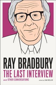 Ray Bradbury: The Last Interview: And other Conversations (The Last Interview Series)