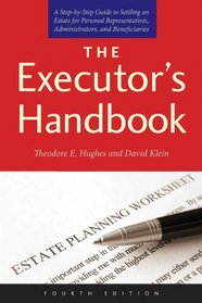 The Executor's Handbook: A Step-by-Step Guide to Settling an Estate for Personal Representatives, Administrators, and Beneficiaries, Fourth Edition
