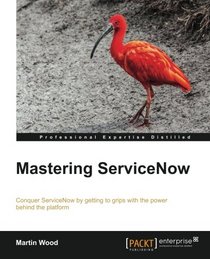 Mastering ServiceNow Administration