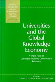 Universities and the Global Knowledge Economy: A Triple Helix of University-Industry-Government Relations (Science, Technology, and the International Political Economy Series)