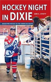 Hockey Night in Dixie: Playing Canada's Game in the American South