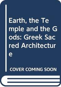 Earth, the Temple and the Gods: Greek Sacred Architecture