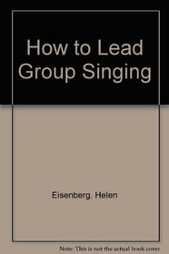 How to Lead Group Singing.