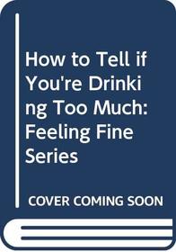 How to Tell if You're Drinking Too Much: Feeling Fine Series (Feeling Fine)