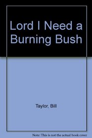 Lord, I Need a Burning Bush