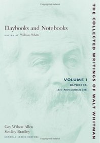 Daybooks and Notebooks: Volume I: Daybooks, 1876-November 1881 (The Collected Writings of Walt Whitman)