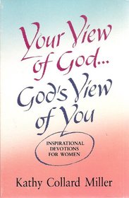 Your View of God: God's View of You: Inspirational Devotions for Women