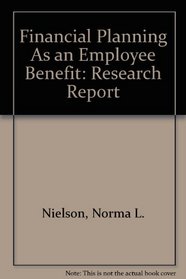 Financial Planning As an Employee Benefit: Research Report