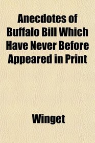 Anecdotes of Buffalo Bill Which Have Never Before Appeared in Print