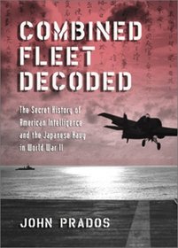 Combined Fleet Decoded: The Secret History of American Intelligence and the Japanese Navy in World War II