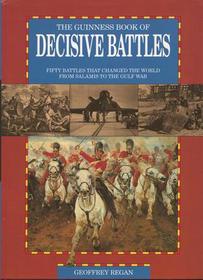 The Guinness Book of Decisive Battles: 50 Battles That Changed the World from Salamis to the Gulf War