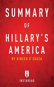 Summary of Hillary's America: By Dinesh D'Souza Includes Analysis