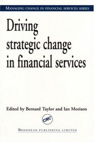 Driving Strategic Change in Financial Services (Managing Change in Financial Services S.)