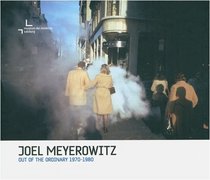 Joel Meyerowitz - Out of the ordinary 1970-1980