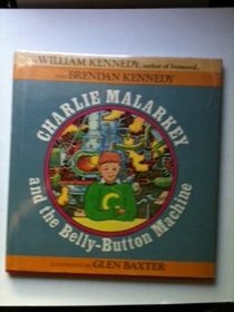 Charlie Malarkey and the Belly-Button Machine: William Kennedy and Brendan Kennedy
