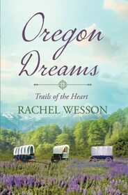 Oregon Dreams: Wagon Train Romance (Trails of the Heart)