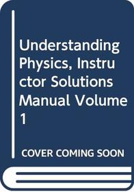 Instructor Solutions Manual Volume One for Understanding Physics, First Edition