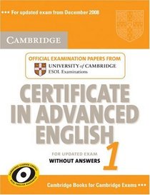 Cambridge Certificate in Advanced English 1 for updated exam Student's Book without answers: Official Examination papers from University of Cambridge ESOL Examinations (CAE Practice Tests)