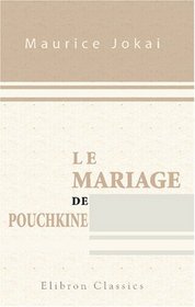 Le mariage de Pouchkine: Imit de Maurice Jokai par Louis Ulbach (French Edition)