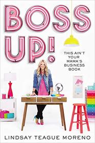 Boss Up!: This Ain?t Your Mama?s Business Book