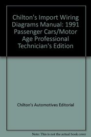 Chilton's Import Wiring Diagrams Manual: 1991 Passenger Cars/Motor Age Professional Technician's Edition