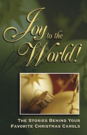 Joy to the World!: The Stories Behind Your Favorite Christmas Carols