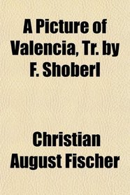 A Picture of Valencia, Tr. by F. Shoberl