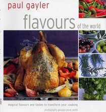 Flavours of the World: Magical Flavours and Tastes to Transform Your Cooking