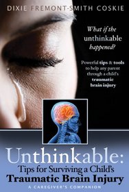 Unthinkable: Tips for Surviving a Child's Traumatic Brain Injury