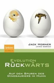 Evolution rckwrts: Auf den Spuren des Dinosauriers im Huhn (German Edition)