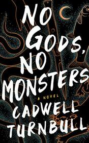 No Gods, No Monsters: A Novel (The Convergence Saga)