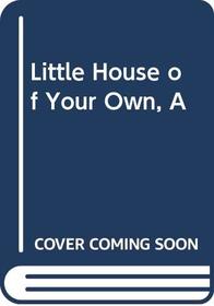 Little House of Your Own