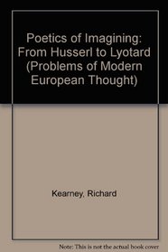 Poetics of Imagining: From Husserl to Lyotard (Problems of Modern European Thought)