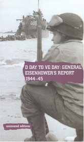 D Day to Ve Day 1944-45: General Eisenhower's Report on the Invasion of Europe
